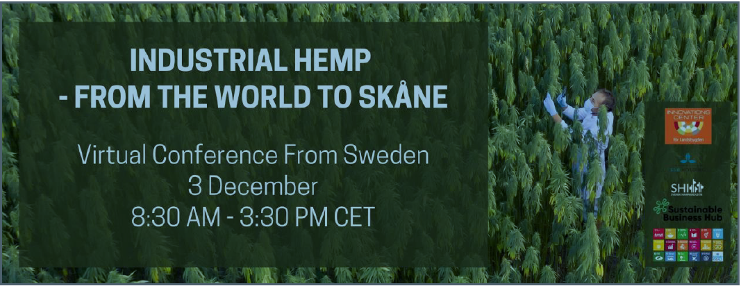 Industrial Hemp - From the world to Skåne. Virtual Conference from Sweden. 3 dec. 8.30 - 3.30 PM CET