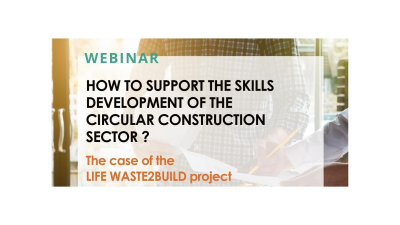 Webinar "How to support the skills development of the circular construction sector?" The case of the LIFE WASTE2BUILD project